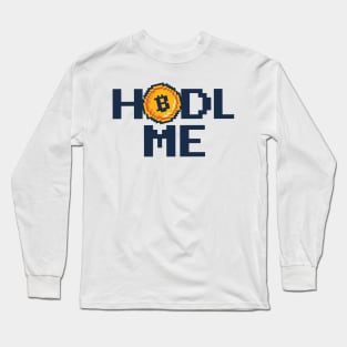 Hodl me  Crypto Merch Funny Bitcoin Merch Long Sleeve T-Shirt